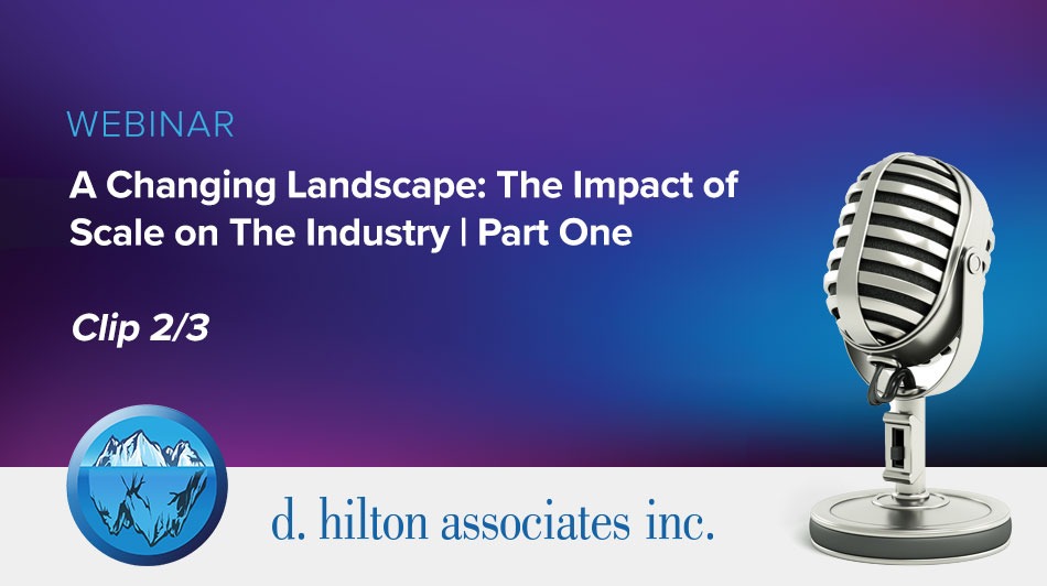 A Changing Landscape: The Impact of Scale on The Industry | Part 1 | Clip 2 